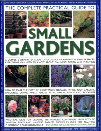 Complete Practical Guide to Small Gardens Complete Practical Guide to Small Gardens