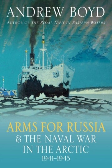 Arms for Russia & The Naval War in the Arctic 1941¿1945 Arms for Russia & The Naval War in the Arctic 1941¿1945