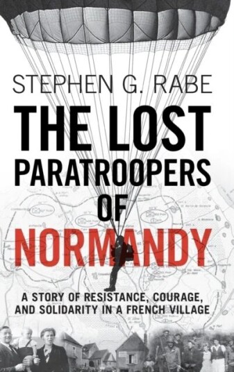 The Lost Paratroopers Of Normandy Av Stephen G. (University Of Texas Dallas) Rabe