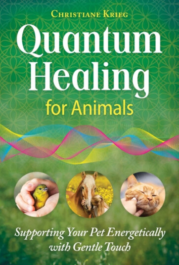Quantum Healing for Animals Supporting Your Pet Energetically with Gentle Touch Quantum Healing for Animals Supporting Your Pet Energetically with Gentle Touch