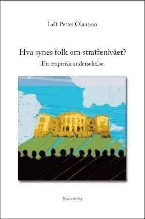 Hva Synes Folk Om Straffenivået? Av Leif Petter Olaussen