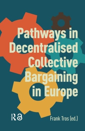 Pathways in Decentralised Collective Bargaining in Europe Pathways in Decentralised Collective Bargaining in Europe