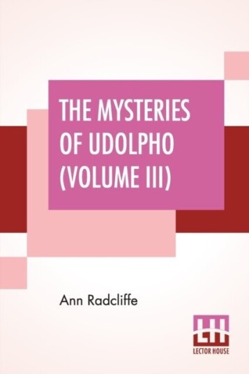 The Mysteries Of Udolpho Volume III The Mysteries Of Udolpho Volume III