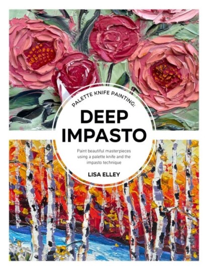 Palette Knife Painting: Deep Impasto Av Lisa Elley