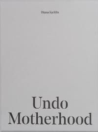 Undo Motherhood Av Diana Karklin