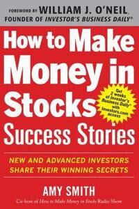 Smith Amy How to Make Money in Stocks Success Stories: New and Advanced Investors Share Their Winning Secrets
