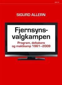 Fjernsynsvalgkampen: Program og Maktkamp 1961-2009 - PAX Forlag Fjernsynsvalgkampen: Program og Maktkamp 1961-2009 - PAX Forlag
