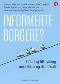 Informerte Borgere? Av Tine U. Figenschou, Jan Fredrik Hovden, Hallvard Moe, Torgeir U. Nærland, Hilde Sakariassen, Kjersti Thorbjørnsrud, Brita Ytre-