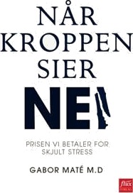 Når Kroppen Sier Nei Av Gabor Maté Når Kroppen Sier Nei Av Gabor Maté