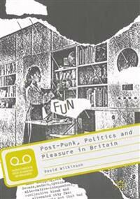 Wilkinson David Post-Punk Politics and Pleasure in Britain
