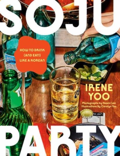Soju Party  How to Drink and Eat! Like a Korean: A Cookbook