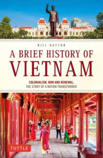 A Brief History of Vietnam  Colonialism, War and Renewal: The Story of a Nation Transformed