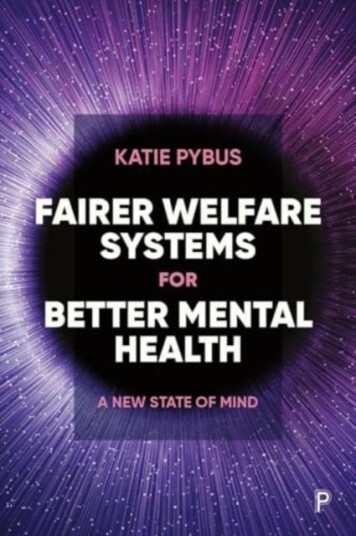 Fairer Welfare Systems for Better Mental Health A New State of Mind Fairer Welfare Systems for Better Mental Health A New State of Mind