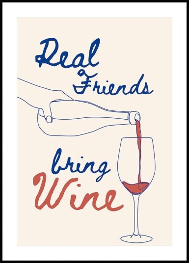 Real friends bring wine Plakat / 70x100cm Real friends bring wine Plakat / 70x100cm