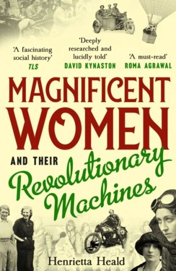 Magnificent Women And Their Revolutionary Machines Av Henrietta Heald Magnificent Women And Their Revolutionary Machines Av Henrietta Heald
