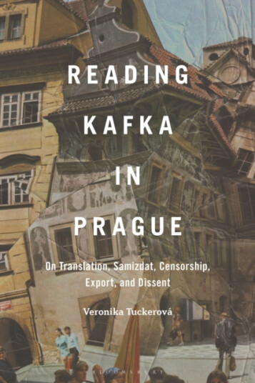 Reading Kafka in Prague  On Translation, Samizdat, Censorship, Export, and Dissent