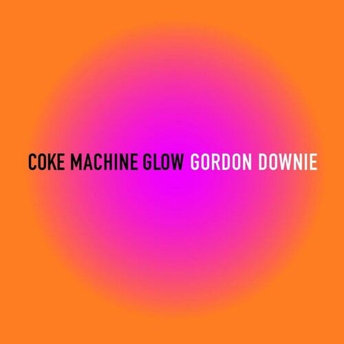 Gordon Downie  Coke Machine Glow  LP/Vinyl