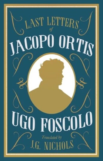 The Last Letters Of Jacopo Ortis Av Ugo Foscolo