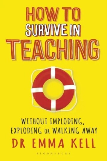 How To Survive In Teaching Av Dr Emma Kell