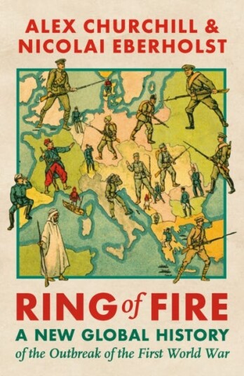 Ring of Fire  A New Global History of the Outbreak of the First World War