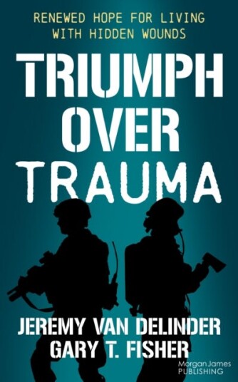 Triumph Over Trauma Renewed Hope for Living with Hidden Wounds