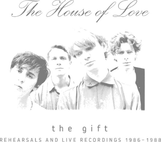 The House Of Love The Gift (Rehearsals & Live Recordings 19861988) CD