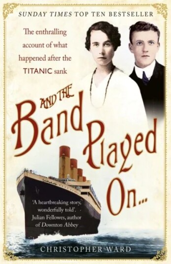 And The Band Played On: The Enthralling Account Of What Happened After The Titanic Sank Av Christopher Ward