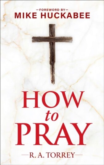 How to Pray and How to Study the Bible for Greatest Profit  with a Foreword by Mike Huckabee