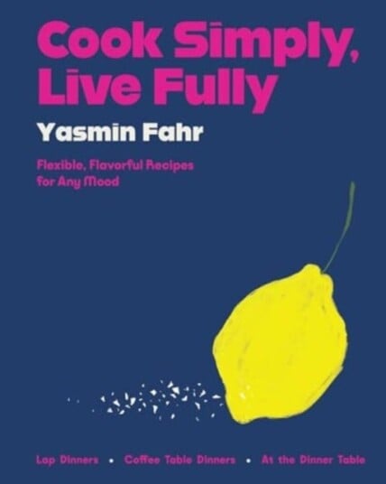 Cook Simply Live Fully  Flexible Flavorful Recipes for Any Mood