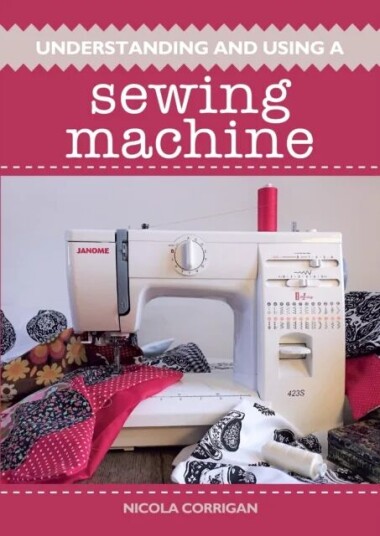 Understanding And Using A Sewing Machine Av Nicola Corrigan