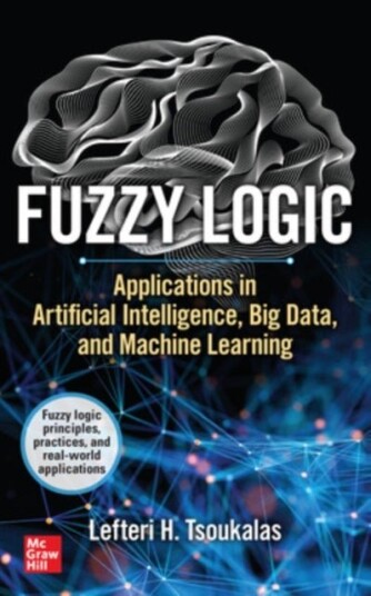 Fuzzy Logic: Applications in Artificial Intelligence Big Data and Machine Learning