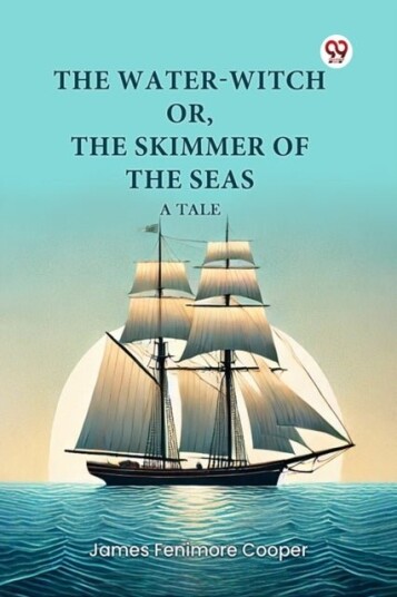The Water Witch or the Skimmer of the Seas a Tale