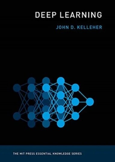 Deep Learning Av John D. (Academic Leader Of The Information Communication And Entertainment Research Institute Technological University Dublin) Kelle