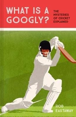 What is a Googly?  The Mysteries of Cricket Explained