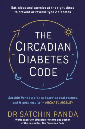 The Circadian Diabetes Code Av Dr. Satchin Panda The Circadian Diabetes Code Av Dr. Satchin Panda