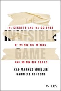 The Invisible Game - The Secrets And The Science Of Winning Minds And Winning Deals Av G Rehbock