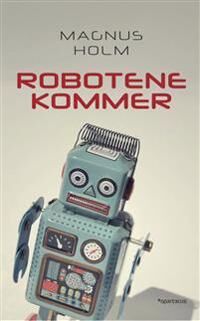 Robotene Kommer Av Magnus Holm