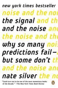 Silver Nate The Signal and the Noise: Why So Many Predictions Fail--But Some Don't