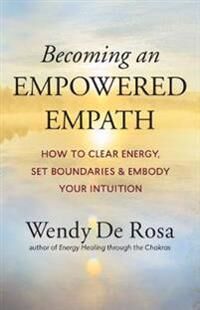 Becoming An Empowered Empath Av Wendy De Rosa Becoming An Empowered Empath Av Wendy De Rosa