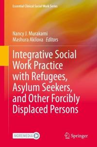 Integrative Social Work Practice With Refugees, Asylum Seekers, And Other Forcibly Displaced Persons