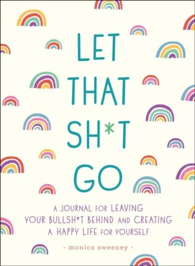 Let That Sh*t Go Av Monica Sweeney