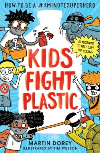 Kids Fight Plastic: How to be a #2minutesuperhero Kids Fight Plastic: How to be a #2minutesuperhero