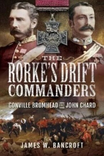 The Rorke'S Drift Commanders Av James W Bancroft