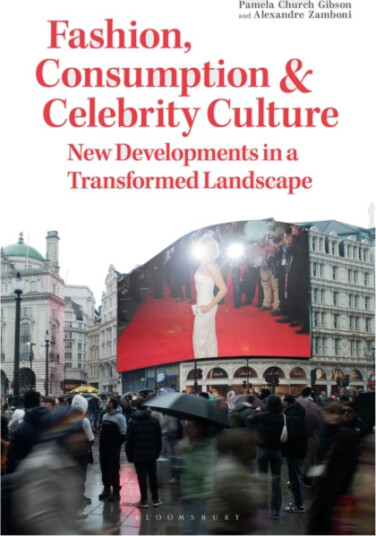 Fashion, Consumption and Celebrity Culture New Developments in a Transformed Landscape Fashion, Consumption and Celebrity Culture New Developments in a Transformed Landscape