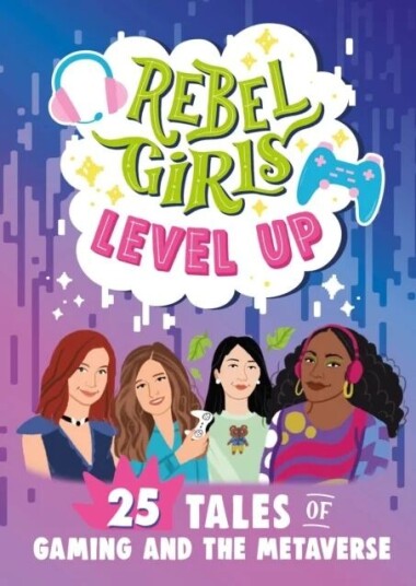 Rebel Girls Level Up: 25 Tales Of Gaming And The Metaverse Av Rebel Girls Rebel Girls Level Up: 25 Tales Of Gaming And The Metaverse Av Rebel Girls