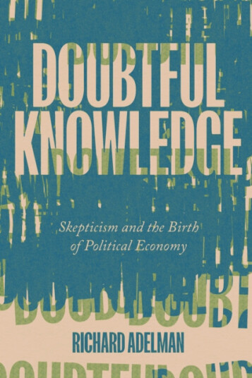 Doubtful Knowledge  Skepticism and the Birth of Political Economy
