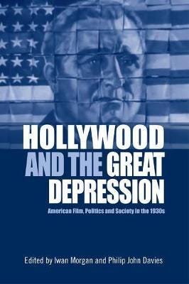 Hollywood and the Great Depression  American Film, Politics and Society in the 1930s