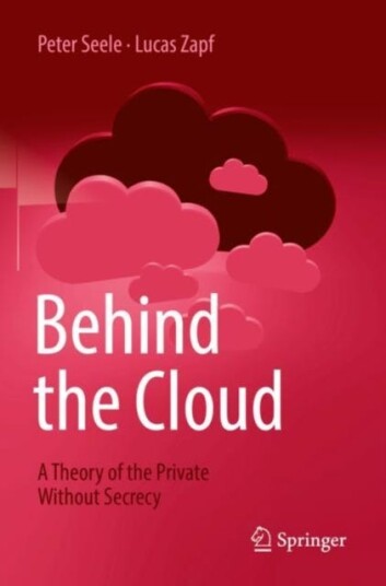 Behind the Cloud A Theory of the Private Without Secrecy Behind the Cloud A Theory of the Private Without Secrecy