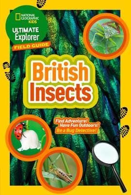 Ultimate Explorer Field Guides British Insects Find Adventure! Have Fun Outdoors! be a Bug Detective! Ultimate Explorer Field Guides British Insects Find Adventure! Have Fun Outdoors! be a Bug Detective!