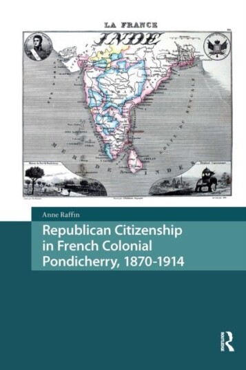 Republican Citizenship in French Colonial Pondicherry 1870 1914